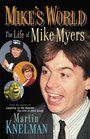 Mike's World The Life of Mike Myers