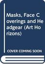 Masks face coverings and headgear