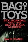 Bag of Toys Sex Scandal and the Death Mask Murder