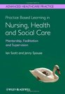 Practice Based Learning in Nursing Health and Social Care Mentorship Facilitation and Supervision