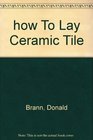 How to Lay Ceramic tile (Easi-bild Home Improvement Library ; 606)