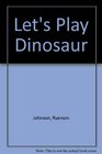 Let's Play Dinosaur
