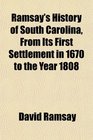 Ramsay's History of South Carolina From Its First Settlement in 1670 to the Year 1808