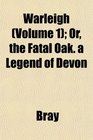 Warleigh  Or the Fatal Oak a Legend of Devon