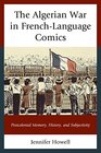 The Algerian War in FrenchLanguage Comics Postcolonial Memory History and Subjectivity