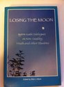 Losing the Moon: Byron Katie Dialogues on Non-Duality, Truth and Other Illusions