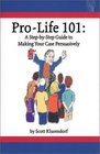 ProLife 101 A StepbyStep Guide to Making Your Case Persuasively
