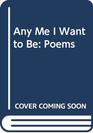 Any Me I Want to Be Poems