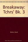 Breakaway Tchrs' Bk 3