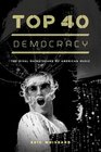 Top 40 Democracy The Rival Mainstreams of American Music