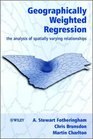 Geographically Weighted Regression  The Analysis of Spatially Varying Relationships