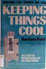Keeping Things Cool The Story of Refrigeration and Air Conditioning