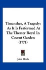 Timanthes A Tragedy As It Is Performed At The Theater Royal In Covent Garden