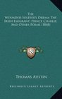 The Wounded Soldier's Dream The Irish Emigrant Prince Charlie And Other Poems