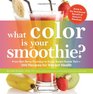 What Color is Your Smoothie From Red Berry Roundup to Super Smart Purple Tart300 Recipes for Vibrant Health