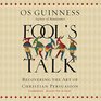 Fool's Talk Recovering the Art of Christian Persuasion