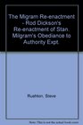 The Migram Reenactment  Rod Dickson's Reenactment of Stan Milgram's Obediance to Authority Expt