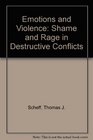 Emotions and Violence Shame and Rage in Destructive Conflicts