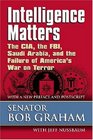 Intelligence Matters The CIA the FBI Saudi Arabia and the Failure of America's War on Terror