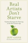 Real Artists Don't Starve Timeless Strategies for Thriving in the New Creative Age