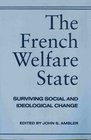 The French Welfare State Surviving Social and Ideological Change