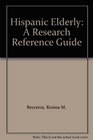 Hispanic Elderly A Research Reference Guide