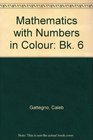 Mathematics with Numbers in Colour Bk 6