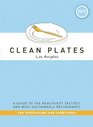 Clean Plates Los Angeles 2012 A Guide to the Healthiest Tastiest and Most Sustainable Restaurants for Vegetarians and Carnivores
