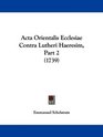 Acta Orientalis Ecclesiae Contra Lutheri Haeresim Part 2