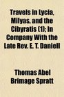 Travels in Lycia Milyas and the Cibyratis  In Company With the Late Rev E T Daniell