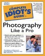 Complete Idiot's Guide to Photography Like a Pro