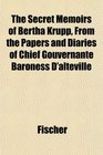 The Secret Memoirs of Bertha Krupp From the Papers and Diaries of Chief Gouvernante Baroness D'alteville