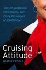 Cruising Attitude Tales of Crashpads Crew Drama and Crazy Passengers at 35000 Feet