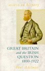 Great Britain and the Irish Question 18001922