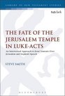 The Fate of the Jerusalem Temple in LukeActs An Intertextual Approach to Jesus' Laments Over Jerusalem and Stephen's Speech
