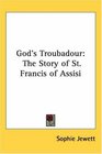 God's Troubadour The Story of St Francis of Assisi