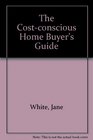 The CostConscious HomeBuyer's Guide