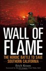 Wall of Flame The Heroic Battle to Save Southern California