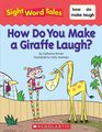 How Do You Make a Giraffe Laugh? (Sight Word Tales, Bk 12)