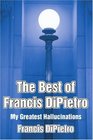 The Best of Francis DiPietro My Greatest Hallucinations