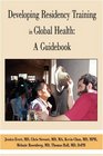Developing Residency Training in Global Health A Guidebook
