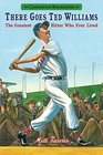 There Goes Ted Williams Candlewick Biographies The Greatest Hitter Who Ever Lived