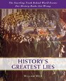 History's Greatest Lies The Startling Truth Behind World Events Our History Books Got Wrong
