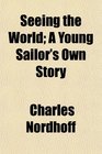 Seeing the World A Young Sailor's Own Story