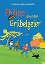 Philipp zhmt den Grbelgeier