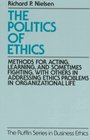 The Politics of Ethics Methods for Acting Learning and Sometimes Fighting With Other in Addressing Ethics Problems in Organizational Life