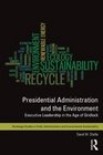 Presidential Administration and the Environment Executive Leadership in the Age of Gridlock