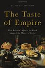 The Taste of Empire How Britain's Quest for Food Shaped the Modern World