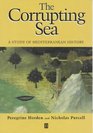 The Corrupting Sea A Study of Mediterranean History