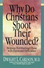 Why Do Christians Shoot Their Wounded Helping  Those With Emotional Difficulties